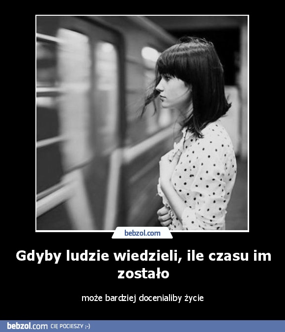 Gdyby ludzie wiedzieli, ile czasu im zostało