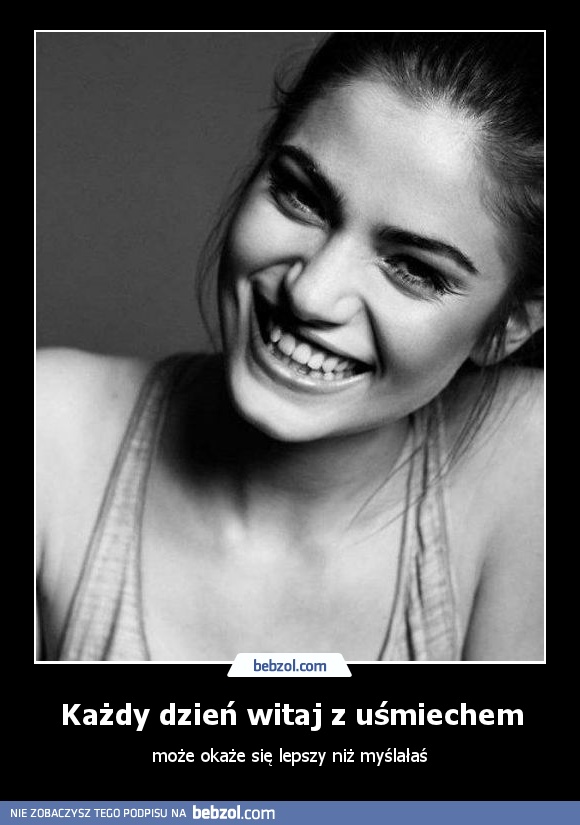Każdy dzień witaj z uśmiechem