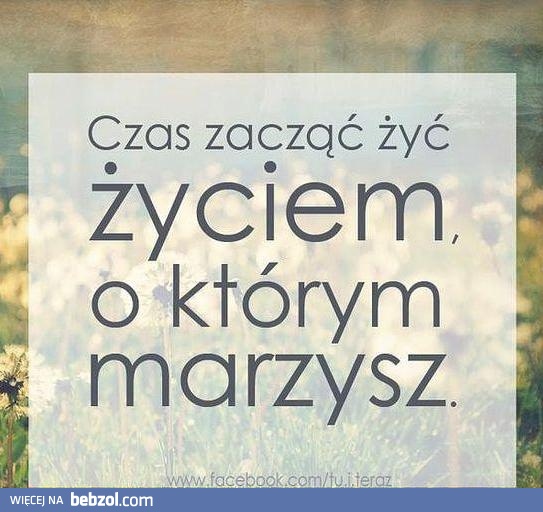 Czas zacząć żyć!