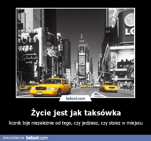 Życie jest jak taksówka