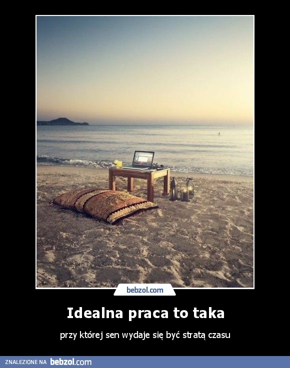 Idealna praca to taka