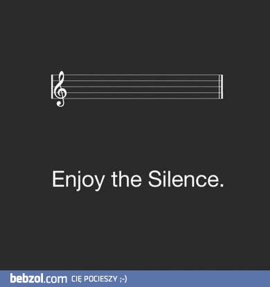 Enjoy the silence