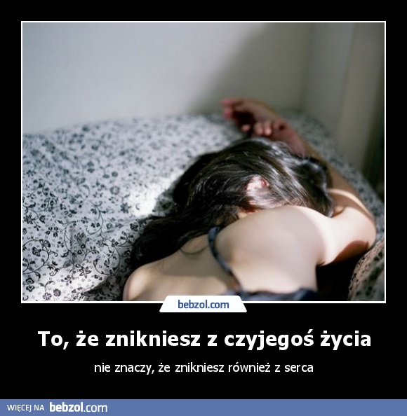 To, że znikniesz z czyjegoś życia