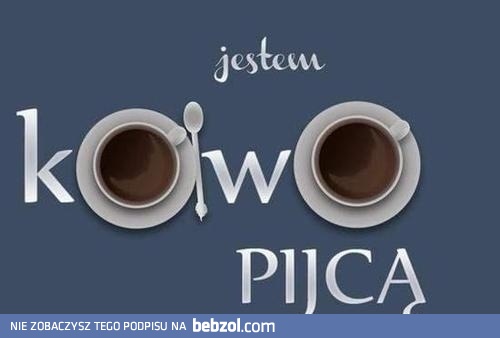 Jestem kawopijcą