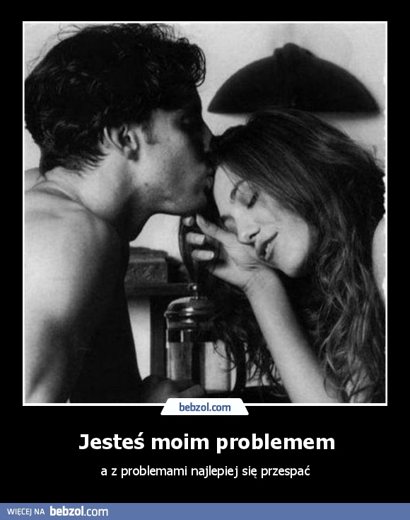 Jesteś moim problemem