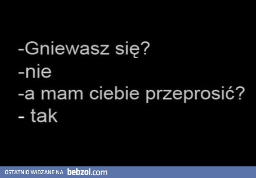 Gniewasz się?