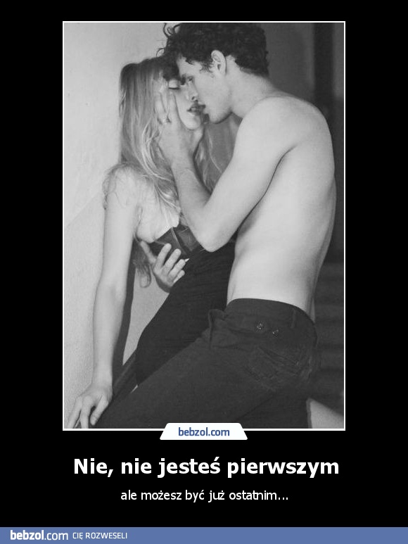 Nie, nie jesteś pierwszym