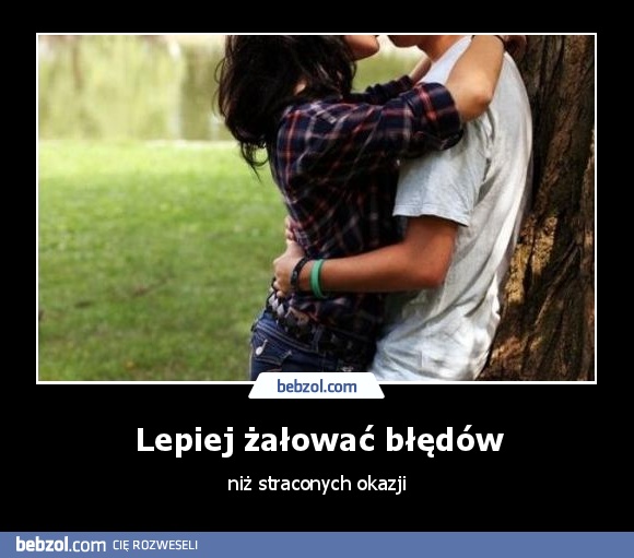 Lepiej żałować błędów