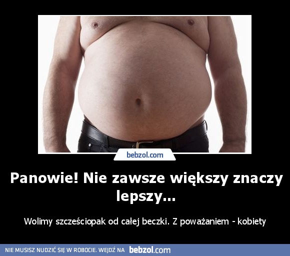 Panowie! Nie zawsze większy znaczy...