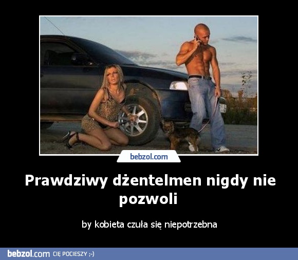Prawdziwy dżentelmen nigdy nie pozwoli 