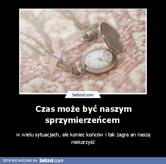Czas może być naszym sprzymierzeńcem 