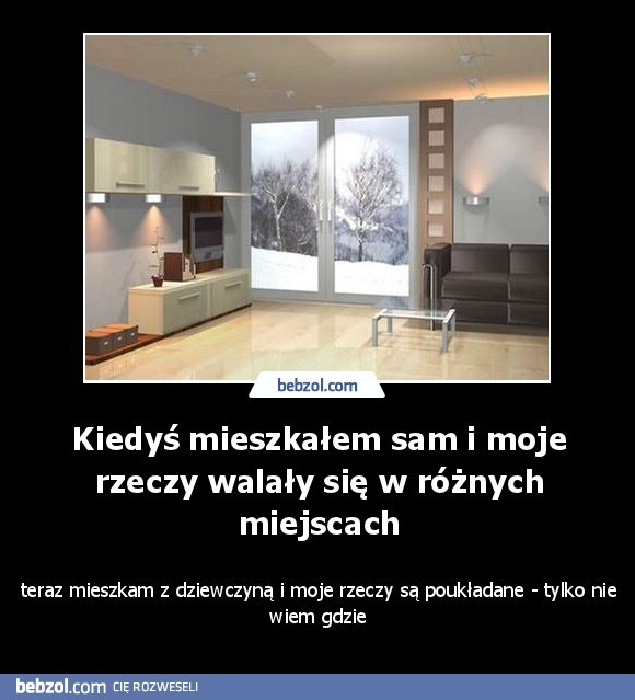 Kiedyś mieszkałem sam i moje rzeczy walały się w różnych