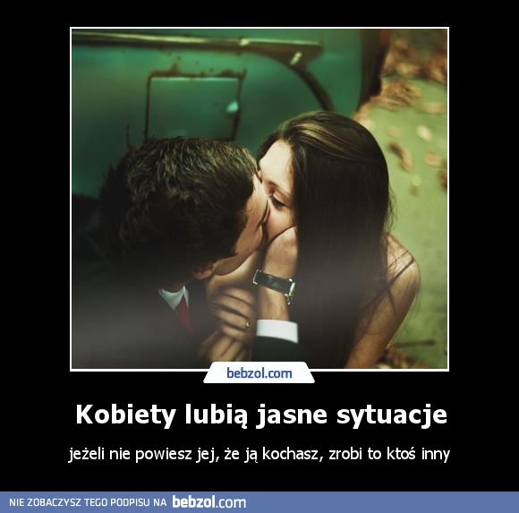 Kobiety lubią jasne sytuacje