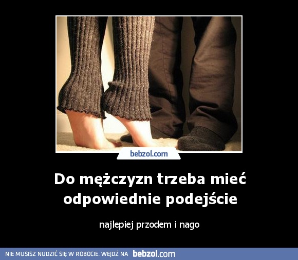 Do mężczyzn trzeba mieć odpowiednie podejście