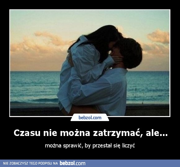 Czasu nie można zatrzymać, ale...