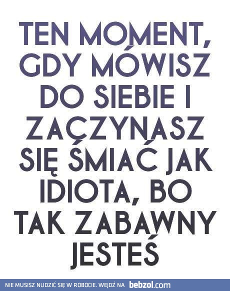 Taki zabawny jesteś...