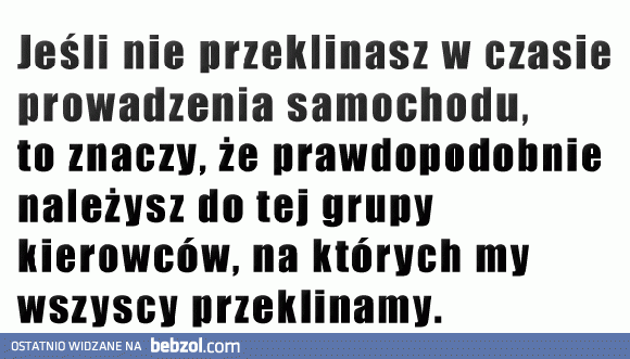 Jeśli nie przeklinasz w czasie jazdy, to...