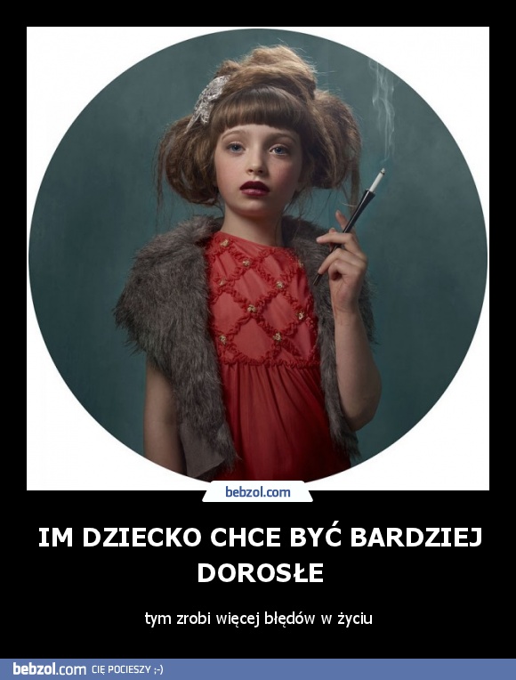 Im dziecko chce być bardziej dorosłe