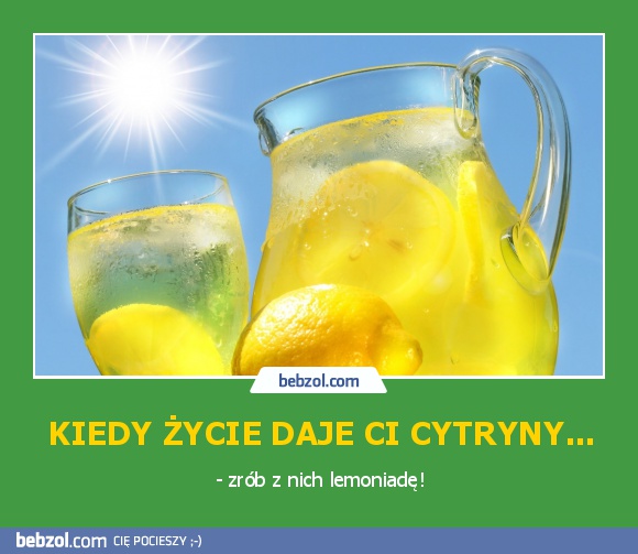 Kiedy życie daje ci cytryny...