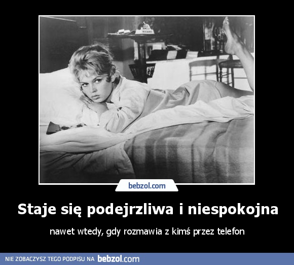 Staje się podejrzliwa i niespokojna