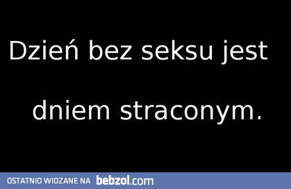 Dzień bez seksu, dniem straconym