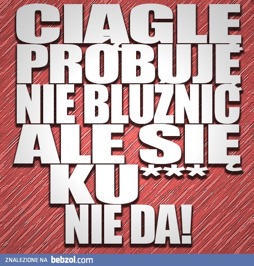 Jak tu nie bluźnić ;)