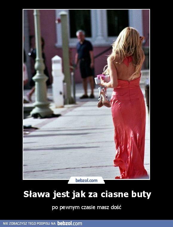 Sława jest jak za ciasne buty