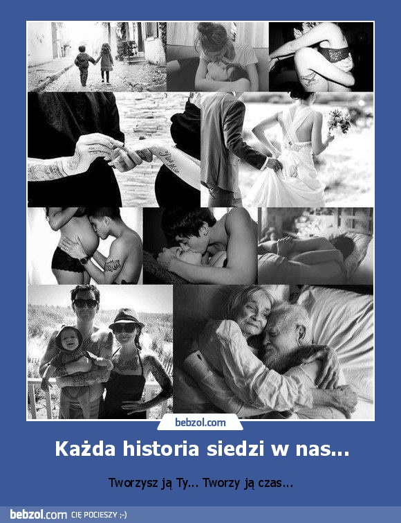 Każda historia siedzi w nas...