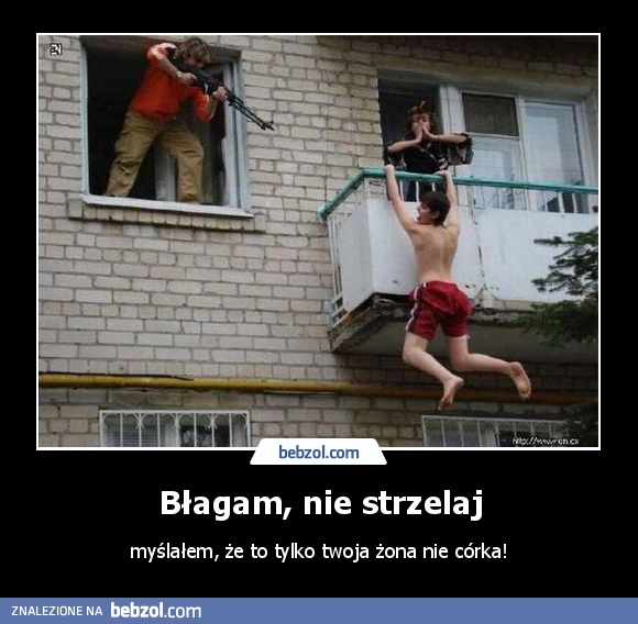 Błagam, nie strzelaj
