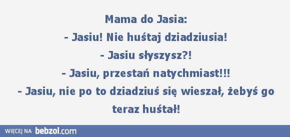 Nie huśtaj dziadziusia