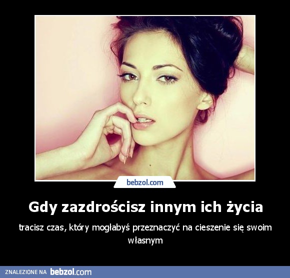 Gdy zazdrościsz innym ich życia
