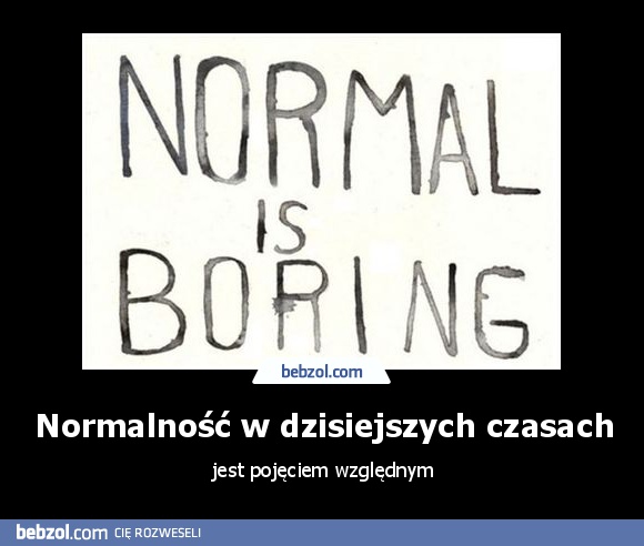 Normalność w dzisiejszych czasach