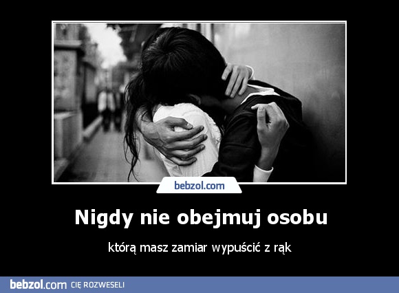 Nigdy nie obejmuj osobu