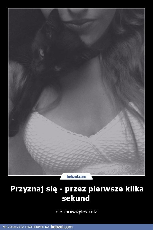 Przyznaj się - przez pierwsze kilka sekund 