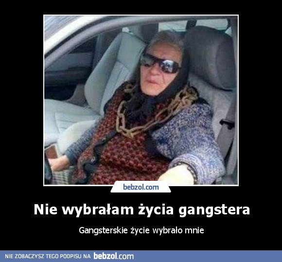 Nie wybrałam życia gangstera