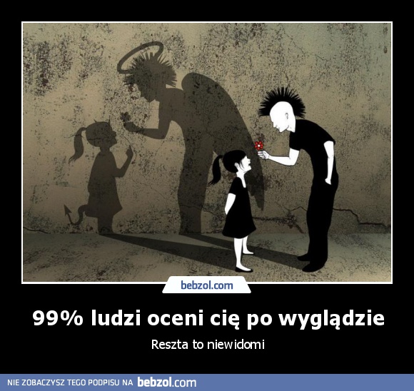 99% ludzi oceni cię po wyglądzie