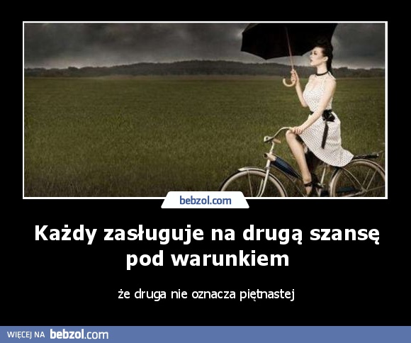 Każdy zasługuje na drugą szansę pod warunkiem