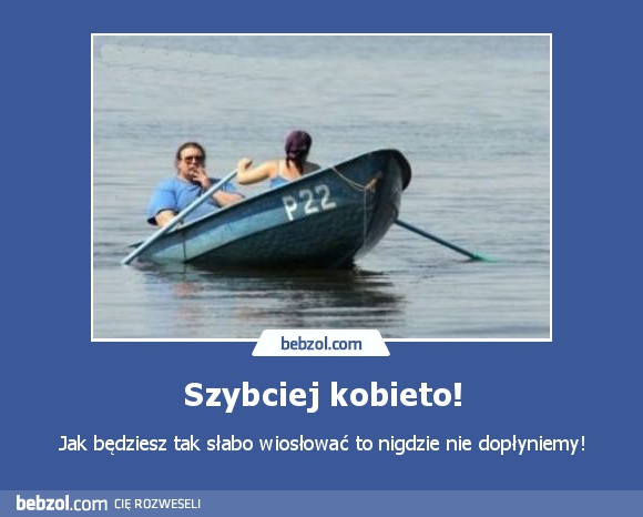 Szybciej kobieto!