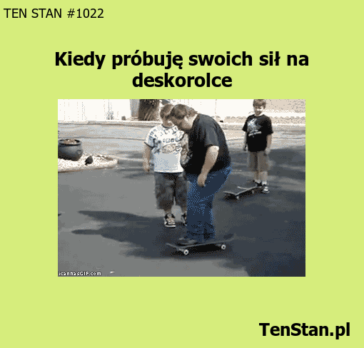 Kiedy próbuje swoich sił na deskorolce