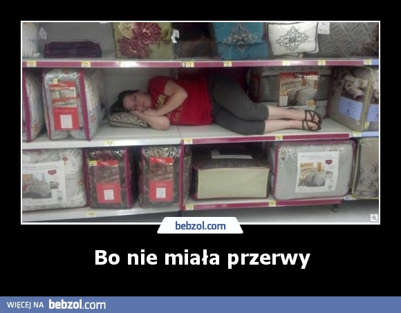 Bo nie miała przerwy