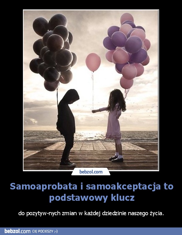 Samoaprobata i samoakceptacja to podstawowy klucz