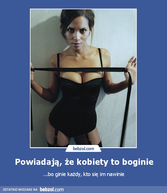 Powiadają, że kobiety to boginie