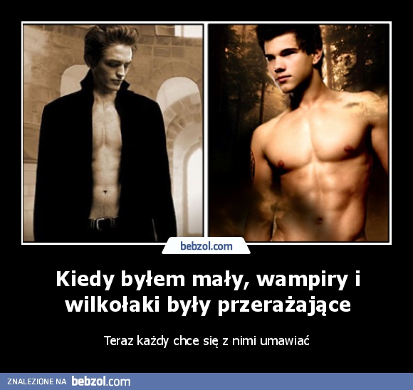 Kiedy byłem mały, wampiry i wilkołaki były przerażające