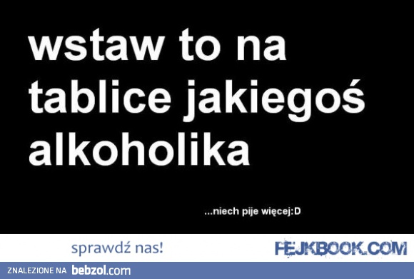 Wstaw to alkoholikowi