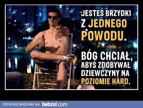 Jestem brzydki z jednego powodu