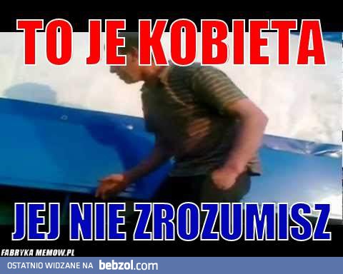 To je kobieta!