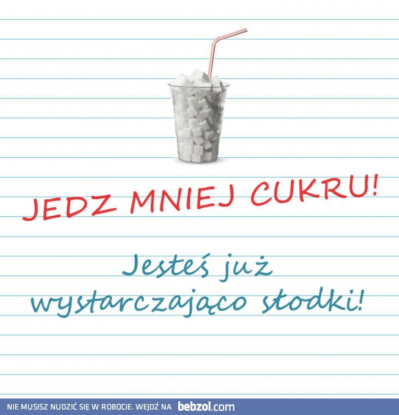 Jedz mniej cukru!