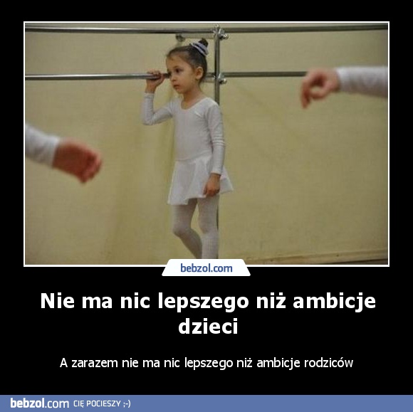 Nie ma nic lepszego niż ambicje dzieci