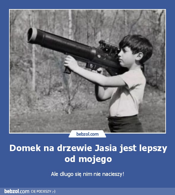 Domek na drzewie Jasia jest lepszy od mojego