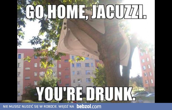 Wracaj do domu, jesteś pijana!